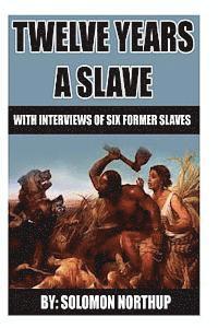 12 Years A Slave: includes interviews of former slaves and illustrations