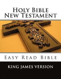 Holy Bible New Testament King James Version: Easy Read Bible