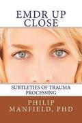 Emdr Up Close: Subtleties of Trauma Processing