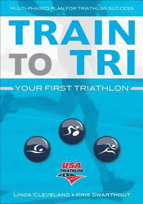 Train to Tri av Linda Cleveland, Kris Swarthout, USA Triathlon, Usa Triathlon