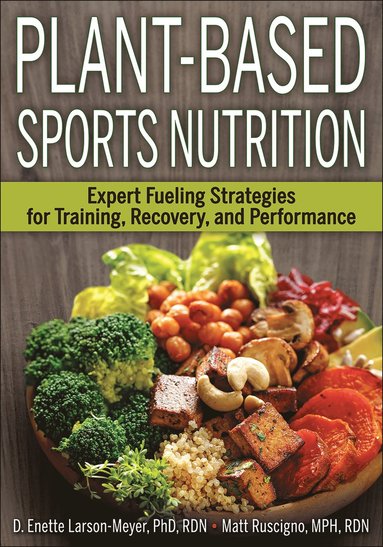 Plant-Based Sports Nutrition av D Enette Larson-Meyer, Matt Ruscigno, D Enette Larson-Meyer