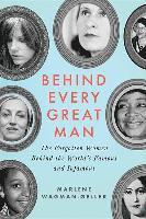 Marlene Wagman-Geller - Behind Every Great Man: The Forgotten Women Behind the World's Famous and Infamous, Häftad