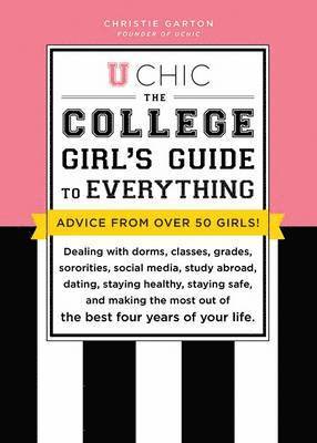 Christie Garton - U Chic: The College Girl's Guide to Everything: Dealing with Dorms, Classes, Sororities, Social Media, Dating, Staying Safe, and Making the Most Out o, Häftad