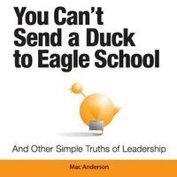 Mac Anderson - You Can't Send a Duck to Eagle School: And Other Simple Truths of Leadership, Häftad. Tillgänglighet: Lägg i varukorg