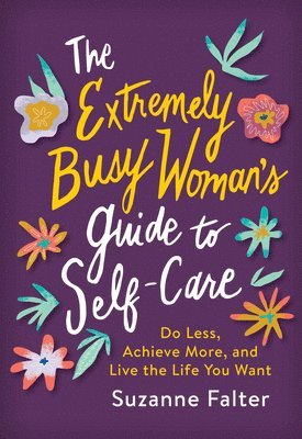 Suzanne Falter - The Extremely Busy Woman's Guide to Self-Care, Häftad