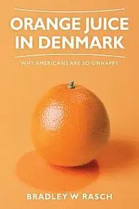Bradley W. Rasch - Orange Juice in Denmark: Why Americans Are So Unhappy, Häftad. Tillgänglighet: Lägg i varukorg