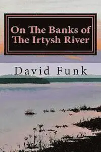 David Funk - On The Banks of The Irtysh River, Häftad. Tillgänglighet: Lägg i varukorg