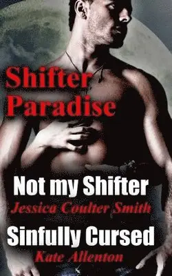 Jessica Coulter Smith, Kate Allenton - Not My Shifter/ Sinfully Cursed (Shifter Paradise) (Volume 1), Häftad. Tillgänglighet: Lägg i varukorg