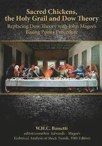 W. H. C. Bassetti - Sacred Chickens, the Holy Grail and Dow Theory: Replacing Dow Theory with John Magee's Basing Points Procedure, Häftad. Tillgänglighet: Lägg i varukorg