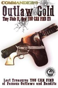 Commander's Outlaw Gold: They Stole It, Now You Can Find It!