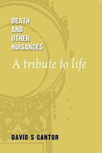 David S. Cantor - Death and other Nuisances: A Tribute to Life, Häftad