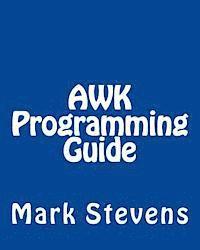 Mark Stevens - AWK Programming Guide: A Practical Manual For Hands-On Learning of Awk and Unix Shell Scripting, Häftad. Tillgänglighet: Lägg i varukorg