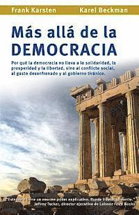 Karel Beckman - Mas alla de la democracia: Por que la democracia no lleva a la solidaridad, la prosperidad y la libertad, sino al conflicto social, al gasto dese, Häftad. Tillgänglighet: Lägg i varukorg