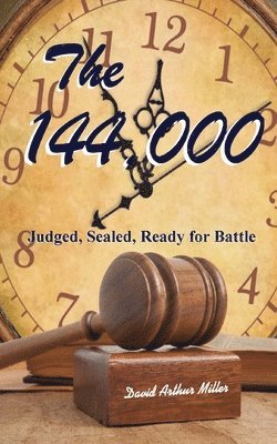 David Arthur Miller - The 144,000: Judged, Sealed, Ready for Battle, Häftad. Tillgänglighet: Lägg i varukorg