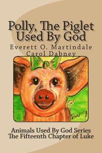 Everett O. Martindale, Carol Dabney - Polly, The Piglet Used By God: The Animals Used By God, Häftad. Tillgänglighet: Lägg i varukorg