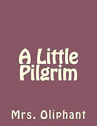Mrs Oliphant - A Little Pilgrim, Häftad. Tillgänglighet: Lägg i varukorg