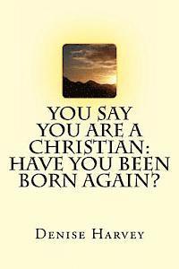 Denise Harvey - You Say You Are A Christian: Have You Been Born Again?, Häftad. Tillgänglighet: Lägg i varukorg