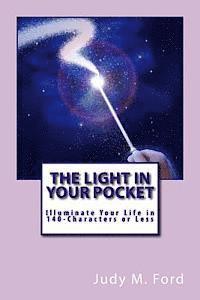 Judy M. Ford - The Light in Your Pocket: Illuminate Your Life in 140-Characters or Less, Häftad. Tillgänglighet: Lägg i varukorg