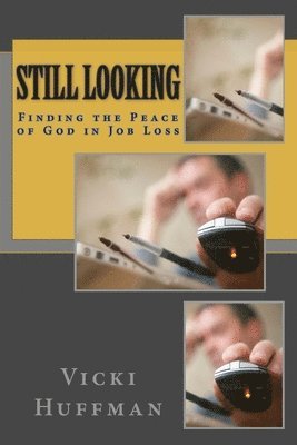 Vicki Huffman - Still Looking: Finding the Peace of God in Job Loss, Häftad. Tillgänglighet: Lägg i varukorg