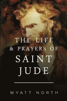 Wyatt North - Life and Prayers of Saint Jude, Häftad. Tillgänglighet: Lägg i varukorg