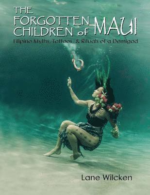 Lane Wilcken - The Forgotten Children of Maui: Filipino Myths, Tattoos, and Rituals of a Demigod, Häftad. Tillgänglighet: Lägg i varukorg