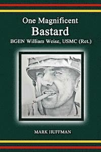 Mark Huffman - One Magnificent Bastard: BGEN William Weise, USMC (Ret.), Häftad. Tillgänglighet: Lägg i varukorg