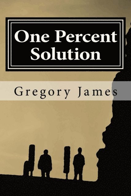 Gregory James - One Percent Solution: A satire of the One Percent. This hilarious, irreverent romp mocks the absurd we accept to be normal, ridicules the lo, Häftad. Tillgänglighet: Lägg i varukorg