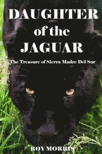 Roy Morris - Daughter of the Jaguar: The Treasure of Sierra Madre Del Sur, Häftad. Tillgänglighet: Lägg i varukorg