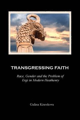 Galina Krasskova - Transgressing Faith: Race, Gender and the Problem of Ergi in Modern Heathenry, Häftad. Tillgänglighet: Lägg i varukorg