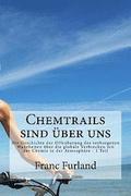 Chemtrails sind uber uns: Die Geschichte der Offenbarung des verborgenen Wahrheiten über die globale Verbrechen mit der Chemie in der Atmosphäre