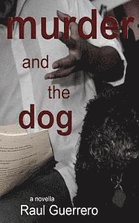 Raul Guerrero - Murder and the Dog, Häftad. Tillgänglighet: Lägg i varukorg