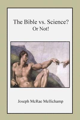Joseph McRae Mellichamp - The Bible vs. Science? Or Not!, Häftad. Tillgänglighet: Lägg i varukorg