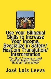 Jose Luis Leyva - Use Your Bilingual Skills to Increase Your Income. Specialize in Safety/HazCom Translation/Interpretation: The Most Commonly Used English-Spanish Safe, Häftad. Tillgänglighet: Lägg i varukorg