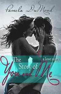 Pamela Dumond - The Story of You and Me: a love story, Häftad. Tillgänglighet: Lägg i varukorg
