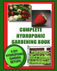 Jason Wright, Kaye Dennan - Complete Hydroponic Gardening Book: 6 DIY garden set ups for growing vegetables, strawberries, lettuce, herbs and more, Häftad. Tillgänglighet: Lägg i varukorg