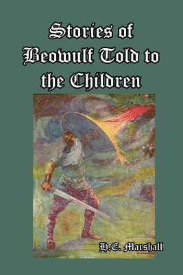 H. E. Marshall - Stories of Beowulf Told to the Children, Häftad. Tillgänglighet: Lägg i varukorg