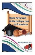 Opale Advanced: Guide pratique pour les formateurs: Guide complet pour la cration vos formations en ligne avec le modle Opale de Sc