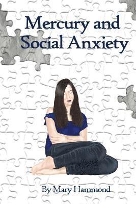 Mary Hammond - Mercury and Social Anxiety: Why Limiting Your Exposure to Mercury Can Ease Shyness, Anxiety and Depression, Häftad. Tillgänglighet: Lägg i varukorg