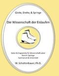 Gleite, Drehe, & Springe: Die Wissenschaft der Eislaufen: Band 4: Daten & Diagramme fr Wissenschaft Labor: Sprnge