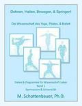 Dehnen, Halten, Bewegen, & Springen! Die Wissenschaft des Yoga, Pilates, & Ballett: Daten & Diagramme fr Wissenschaft Labor: Band 1