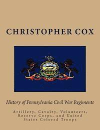 Christopher Cox - History of Pennsylvaina Civil War Regiments: Artillery, Cavalry, Volunteers, Reserve Corps, and United States Colored Troops, Häftad. Tillgänglighet: Lägg i varukorg