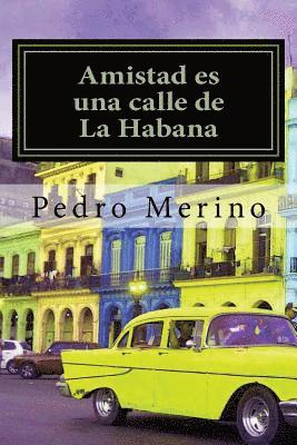 Pedro Merino - Amistad es una calle de La Habana, Häftad. Tillgänglighet: Lägg i varukorg