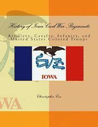 Christopher Cox - History of Iowa Civil War Regiments: Artillery, Cavalry, Infantry, and United States Colored Troops, Häftad. Tillgänglighet: Lägg i varukorg