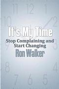 It's My Time: Stop Complaining and Start Changing