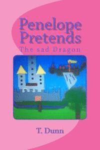 T. Dunn - Penelope Pretends: The sad Dragon, Häftad