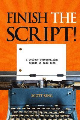Scott King - Finish the Script!: A College Screenwriting Course in Book Form, Häftad. Tillgänglighet: Lägg i varukorg