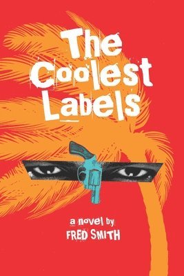 Fred Smith - The Coolest Labels: a Miami novel, Häftad. Tillgänglighet: Lägg i varukorg