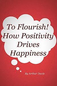 Arthur Davis - To Flourish: How Positivity Drives Happiness, Häftad. Tillgänglighet: Lägg i varukorg