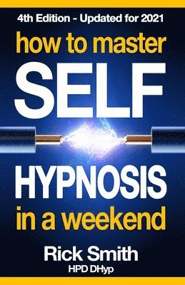 Rick Smith - How To Master Self-Hypnosis in a Weekend, Häftad