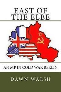 Dawn Walsh - East of The Elbe: An MP in Cold War Berlin, Häftad
